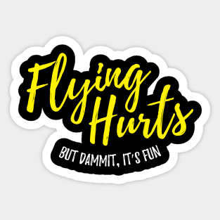 Flying Hurts, But Dammit, It's Fun - Aerialist Sticker